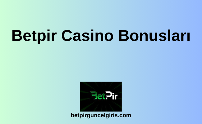 Betpir Casino Bonusları