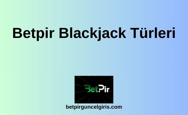 Betpir Blackjack Türleri