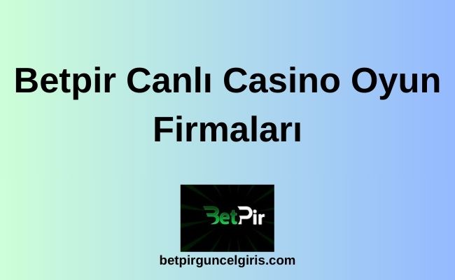 Betpir Canlı Casino Oyun Firmaları
