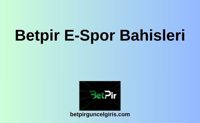Betpir E-Spor Bahisleri