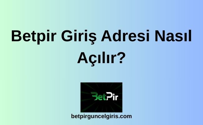 Betpir Giriş Adresi Nasıl Açılır