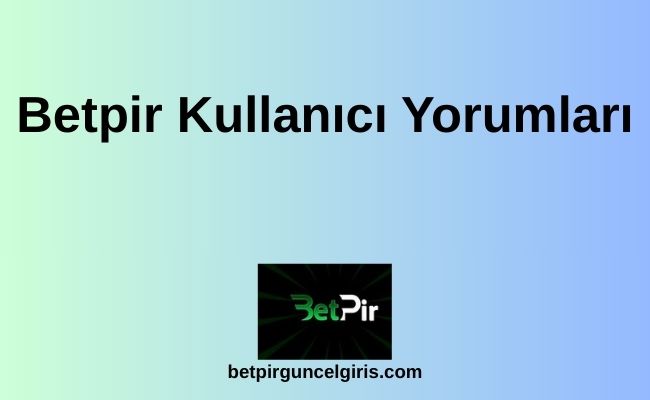 Betpir Kullanıcı Yorumları