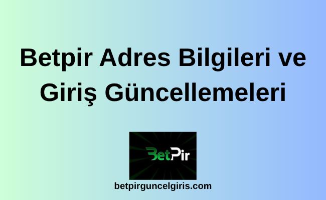 Betpir Adres Bilgileri ve Giriş Güncellemeleri