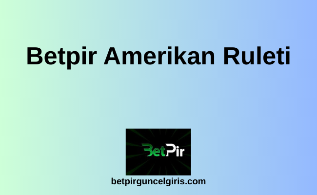 Betpir Amerikan Ruleti