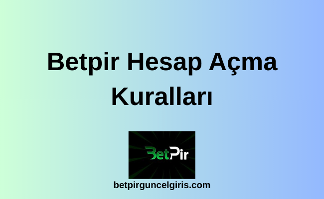 Betpir Hesap Açma Kuralları