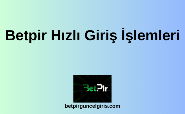 Betpir Hızlı Giriş İşlemleri