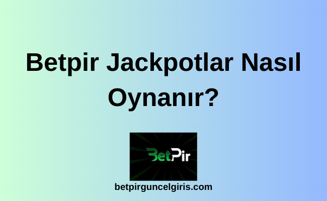 Betpir Jackpotlar Nasıl Oynanır