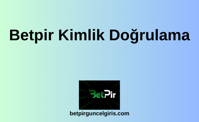 Betpir Kimlik Doğrulama