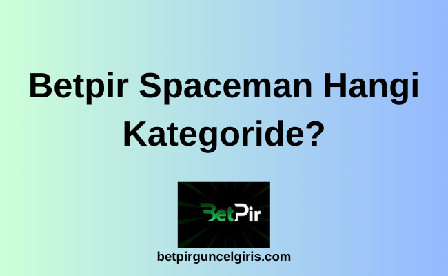 Betpir Spaceman Hangi Kategoride