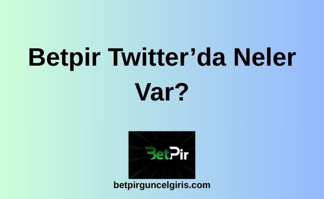 Betpir Twitter’da Neler Var